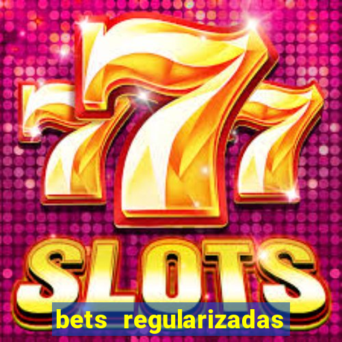 bets regularizadas no brasil